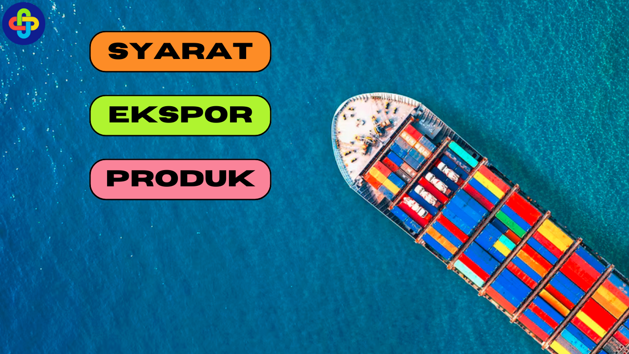 10 Syarat Ekspor Produk di Indonesia