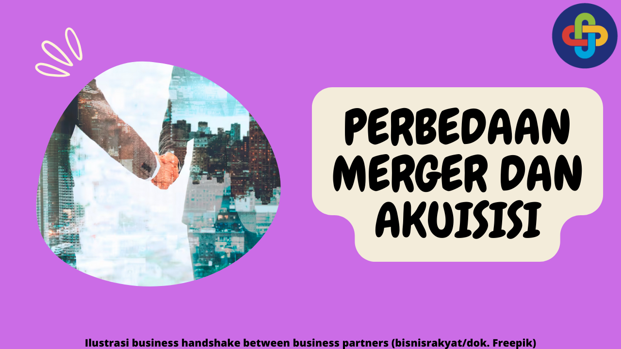 Mengenal Lebih Dekat 5 Perbedaan Merger dan Akuisisi