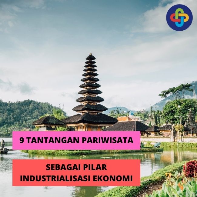 Kamu Harus Tahu! 9 Tantangan Untuk Mewujudkan PariwisataSebagai Industrialisasi Ekonomi